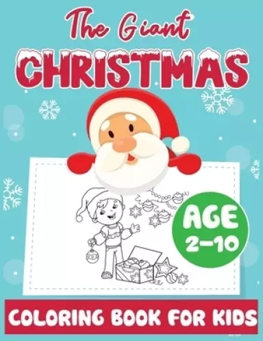 The Giant Christmas Coloring Book for Kids Age 2-10: Christmas Time Coloring Pages for Toddler Fun Children's Christmas Gift or Present Santa Claus R