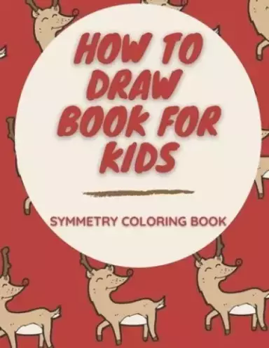 How To Draw Book For Kids Symmetry Coloring Book: Twenty Mirror Pictures With a Christmas Theme!
