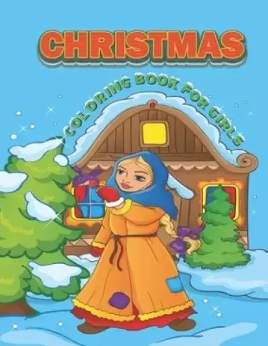 Christmas Coloring Book For Girls: Christmas Gift or Present for Girls Toddlers & Adults Relaxation (Christmas Coloring Book)
