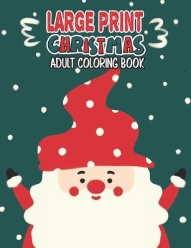 Large Print Christmas Adult Coloring Book: Easy, Relaxing, Stress Relieving Beautiful Christmas Holiday Designs, Christmas Coloring Book For Adults, B