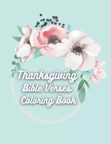 Thanksgiving Bible Verses Coloring Book: Favorite Bible Verses Coloring Book with Scripture on Thanksgiving and Gratitude for Teens and Adults