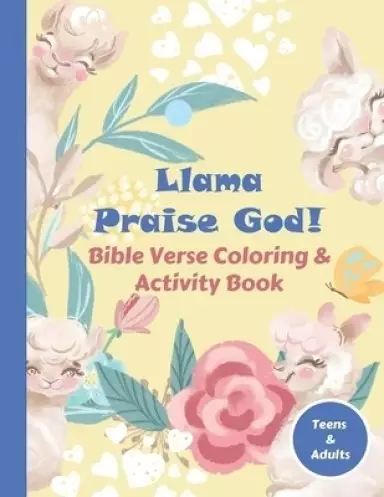Llama Praise God! Bible Verse Coloring & Activity Book: Favorite Bible Verses Coloring Book with Scripture on Praise for Teens and Adults. Llama color