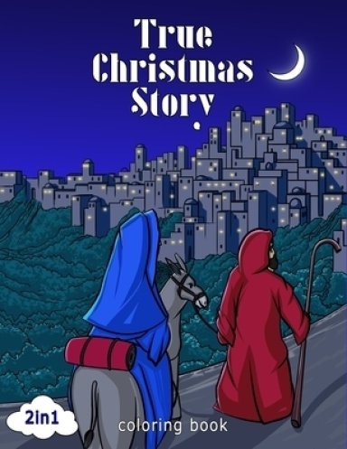 True Christmas Story Coloring Book 2 in 1: A Christmas Bible Coloring Book, Holy Night, Religious Christmas Coloring Book for Kids