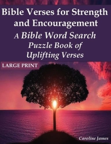 Bible Verses for Strength and Encouragement: A Bible Word Search Puzzle Book of Uplifting Verses