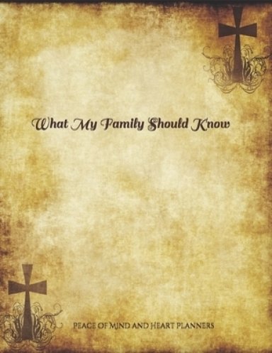 *What My Family Should Know*: Incase of Emergency Estate Planning, DNR, Christian Legacy, Final Wishes, Farewell Messages Will Planning Workbook, 8.