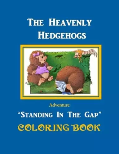 The Heavenly Hedgehogs Coloring Book: Standing In The Gap