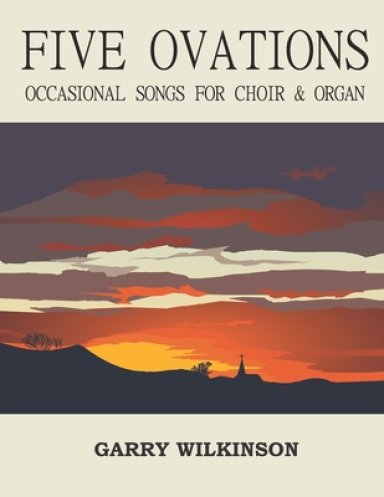 Five Ovations: Occasional Songs for Choir & Organ