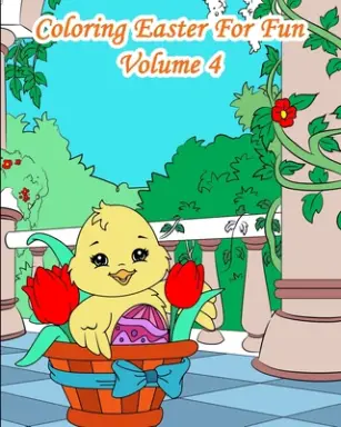 Coloring Easter For Fun - Volume 4: 25 Easter Sceneries to color with bunnies, chicks and characters