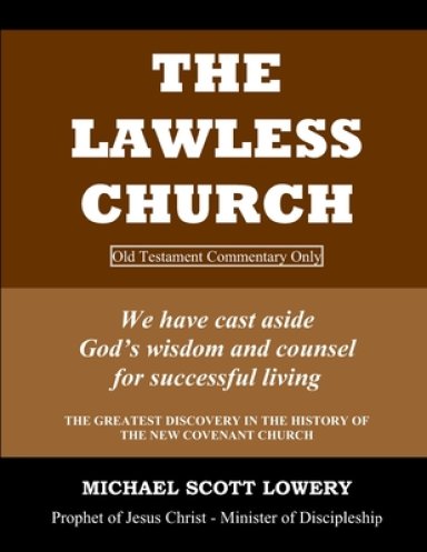 The Lawless Church: OLD TESTAMENT COMMENTARY ONLY - We have cast aside God's wisdom and counsel for successful living