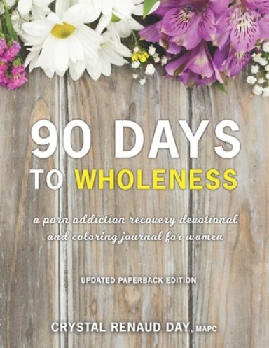 90 Days to Wholeness: A Porn Addiction Recovery Devotional and Coloring Journal for Women