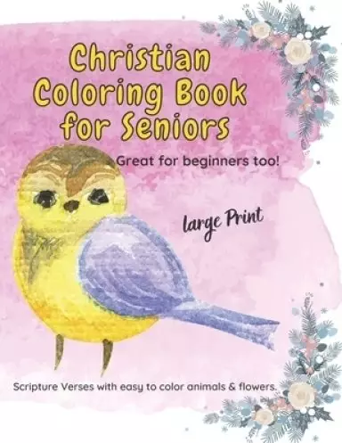 Christian Coloring Book for Seniors: Large Print Scripture Verses with easy to color animals and flowers.