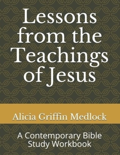 Lessons from the Teachings of Jesus: A Contemporary Bible Study Workbook