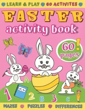 Easter Activity Book: 60 Activities like Mazes, Word Search, Dot to Dot, Counting, Spot Differences, I Spy, Coloring, Puzzles & More