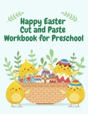 Happy Easter Cut and Paste  Workbook for Preschool: Coloring and Cutting Kids Activity Book Easter Basket Stuffer, Ages 3+