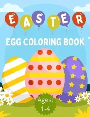 Easter Egg Coloring Book (Ages:1-4): 25 Fun and Simple Egg Designs To Color