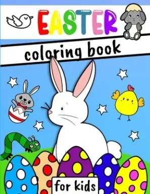 Easter Coloring Book for Kids: Happy Easter Day with a Fun Collection of Bunnies, Eggs, Chickens and more