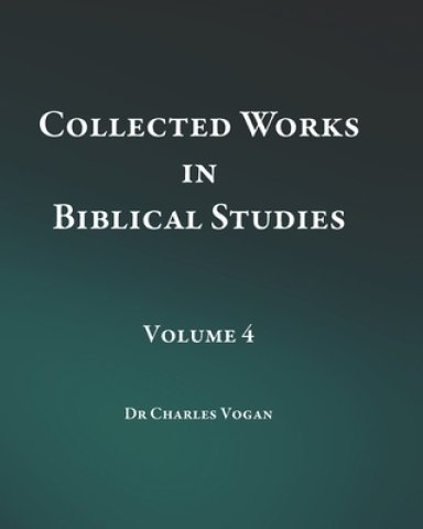 Collected Works in Biblical Studies - Volume 4