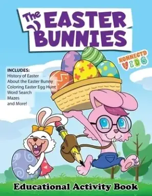 The Easter Bunnies Educational Activity Book:  Includes History of Easter About the Easter bunny Fun Easter Fact as well as Mazes Word Search Sudoku P