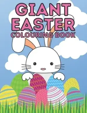 Giant Easter Colouring Book: 100 Beautiful Pictures Full of Easter Bunnies Eggs Chicks Flowers and More Perfect Basket Stuffer for Kids of All Ages Ca