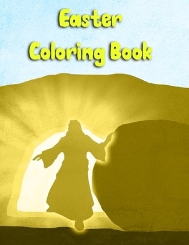 Easter Coloring Book: Teens, both Girls and Boys Can Follow Jesus Last Days Coloring the Images