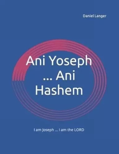 Ani Yoseph ... Ani Hashem: I am Joseph ... I am the LORD