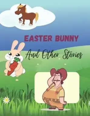 Easter Bunny And Other Stories: 3 useful and diverse stories for children