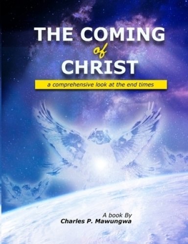 The Coming of Christ: A comprehensive look at the end times