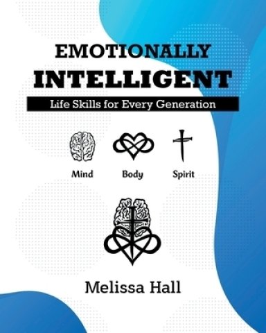 Emotionally Intelligent: Life Skills for Every Generation