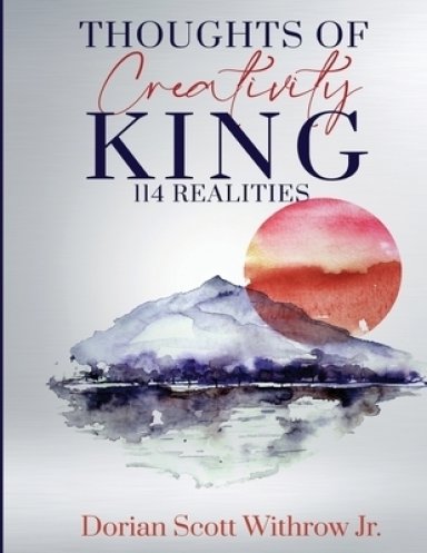 Thoughts Of Creativity King 114 Realities: Illustrations, Short Stories, Poetry