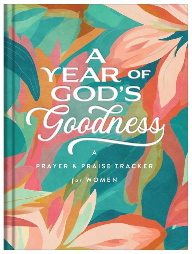 A Year of God's Goodness: A Prayer and Praise Tracker for Women