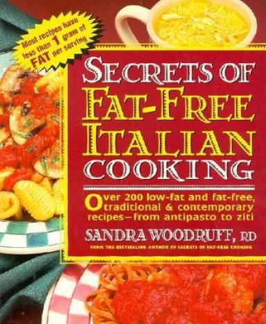 Secrets of Fat-Free Italian Cooking: Over 200 Low-Fat and Fat-Free, Traditional & Contemporary Recipes: A Cookbook