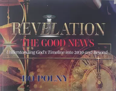 Revelation the Good News: Understanding God's Timeline Into 2030 and Beyond