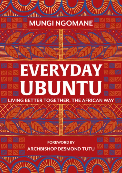 Everyday Ubuntu : Living better together, the African way