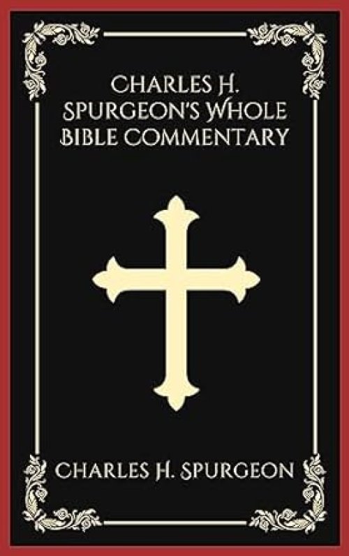 Charles H. Spurgeon's Whole Bible Commentary