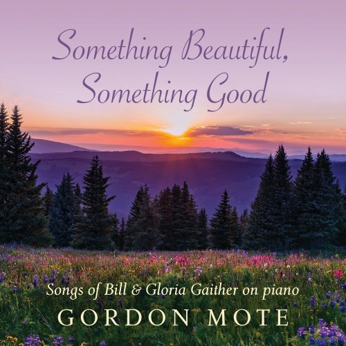 Something Beautiful Something Good: Songs Of Bill & Gloria Gaither On Piano