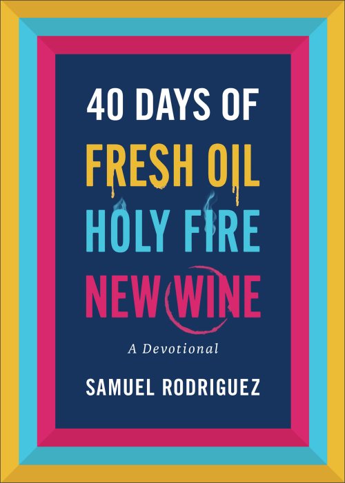 40 Days of Fresh Oil, Holy Fire, New Wine