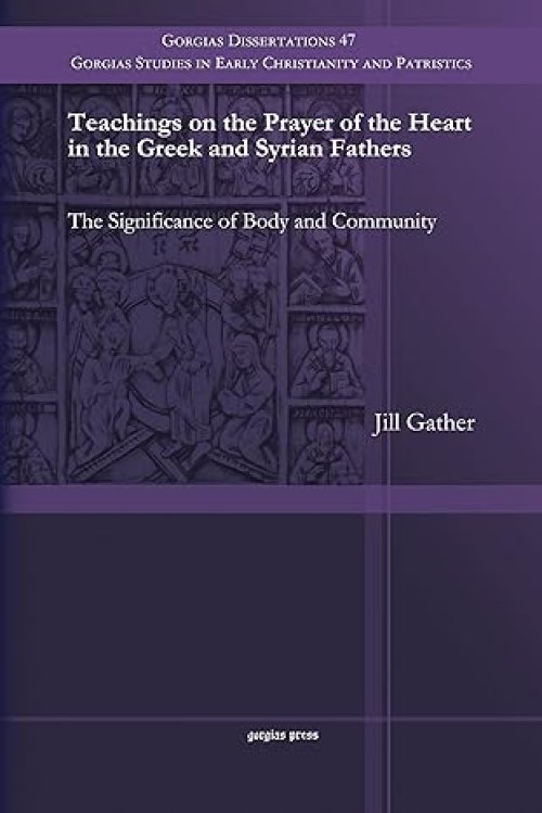 Teachings on the Prayer of the Heart in the Greek and Syrian Fathers