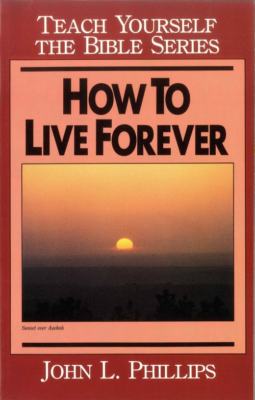 How to Live Forever- Teach Yourself the Bible Series