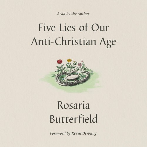 Five Lies of Our Anti-Christian Age