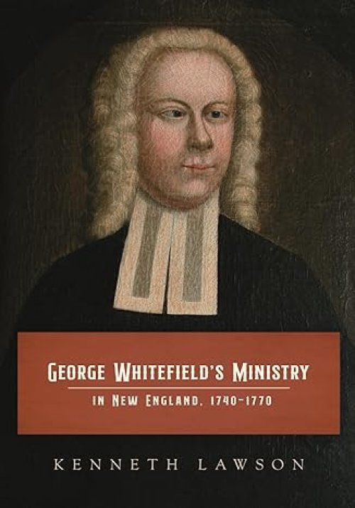 George Whitefield's Ministry in New England, 1740-1770