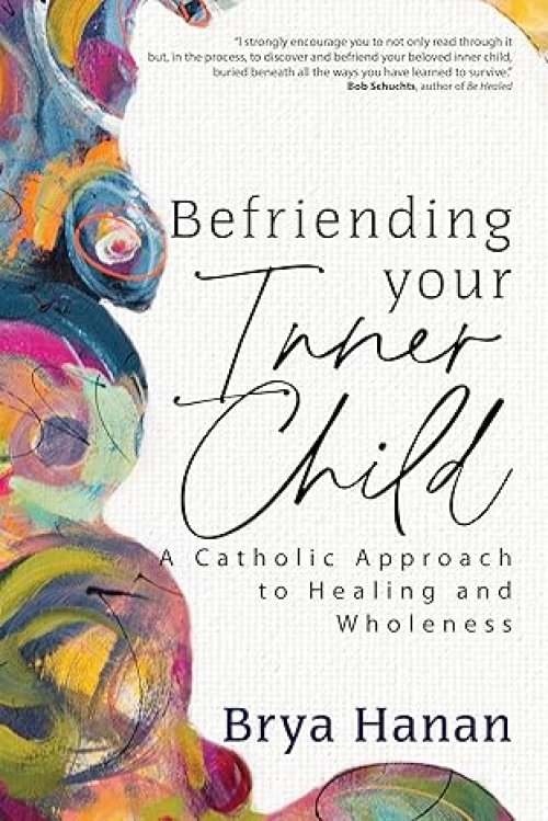 Befriending Your Inner Child: A Catholic Approach to Healing and Wholeness