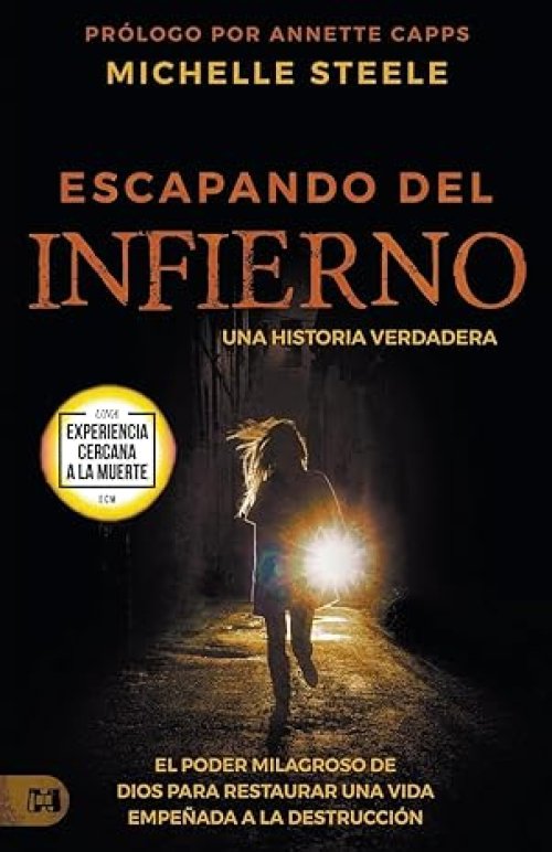 Escapando Del Infierno: Una Historia Verdadera: El Poder Milagroso de Dios Para Restaurar Una Vida Empe