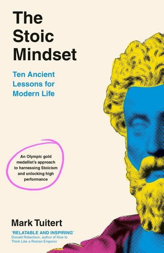 The Stoic Mindset : 10 Ancient Lessons for Modern Life