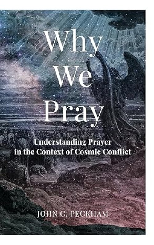 Why We Pray: Understanding Prayer in the Context of Cosmic Conflict