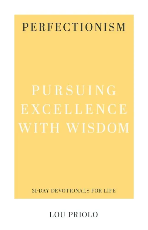 Perfectionism: Pursuing Excellence with Wisdom