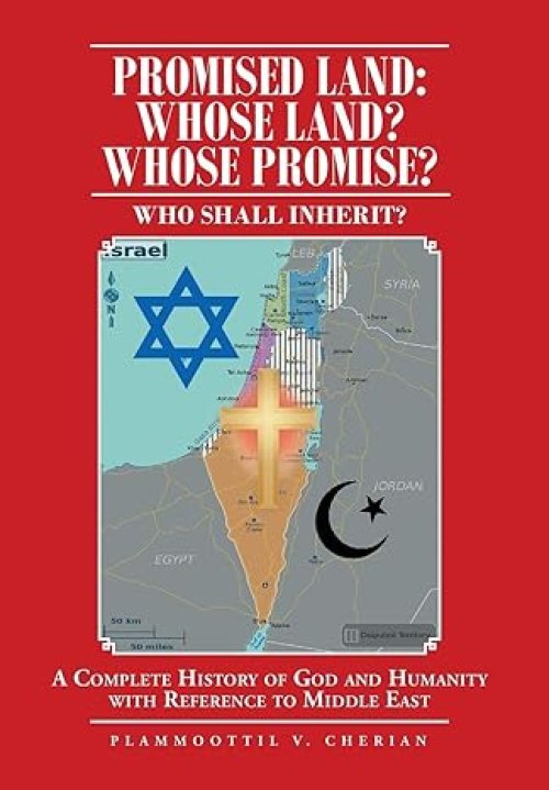 Promised Land: Whose Land? Whose Promise?: WHO SHALL INHERIT? A complete History of God and Humanity with Reference to Middle East