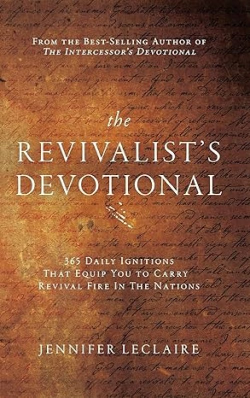 The Revivalist's Devotional: 365 Daily Ignitions That Equip You to Carry Revival Fire in the Nations