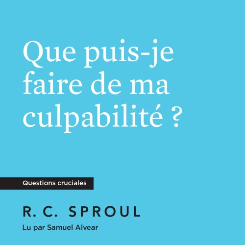 Que puis-je faire de ma culpabilité ?