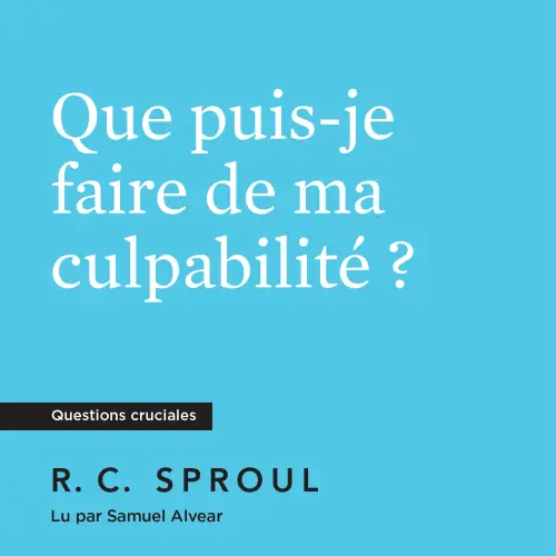 Que puis-je faire de ma culpabilité ?