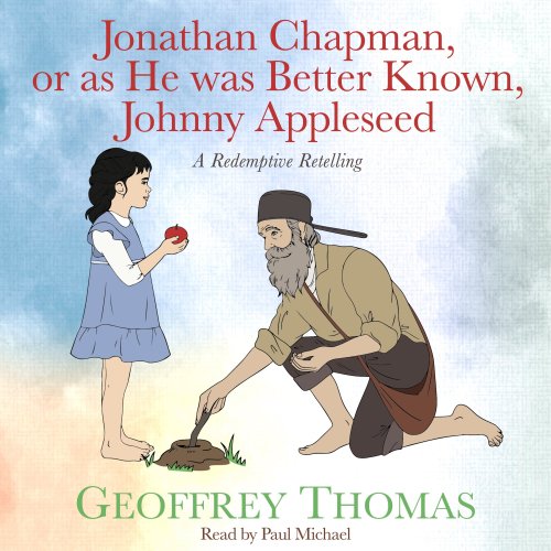 Jonathan Chapman, or as He was Better Known, Johnny Appleseed